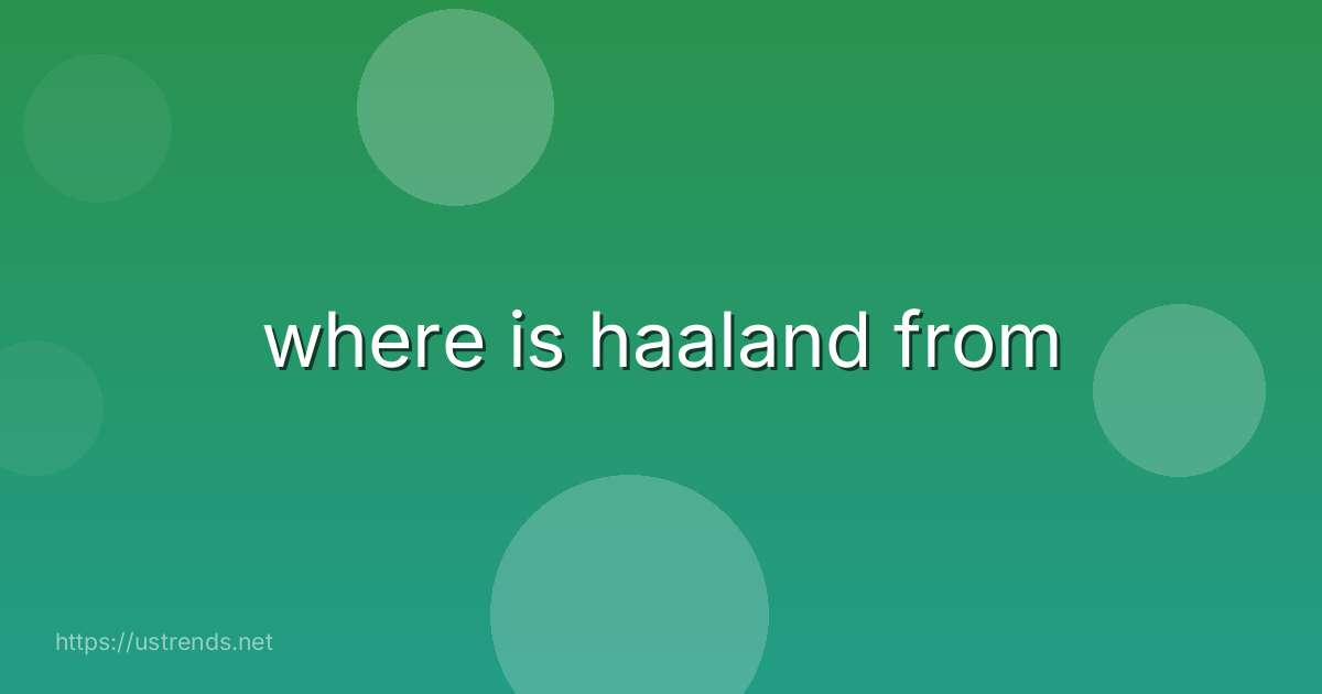 where is haaland from