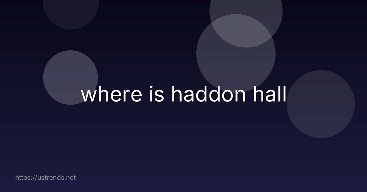 where is haddon hall