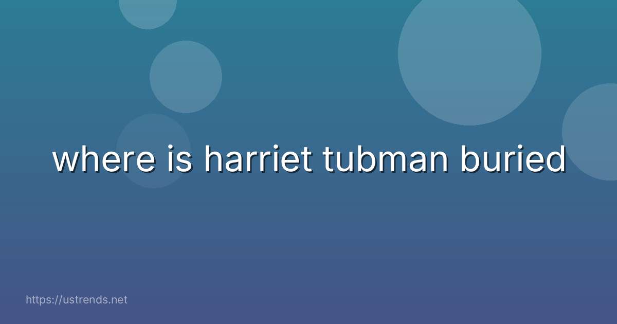 where is harriet tubman buried