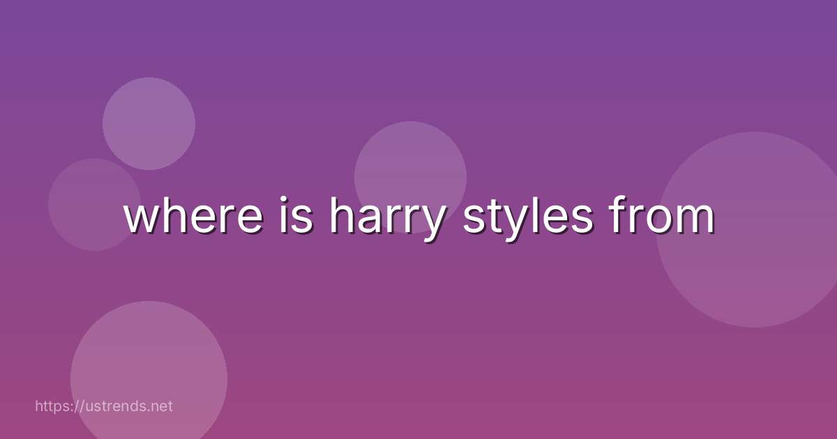 where is harry styles from