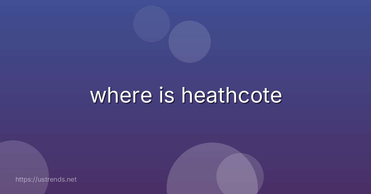 where is heathcote