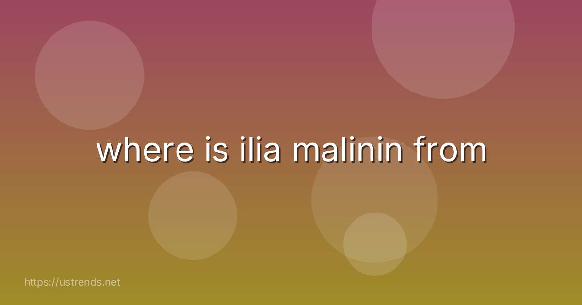 where is ilia malinin from