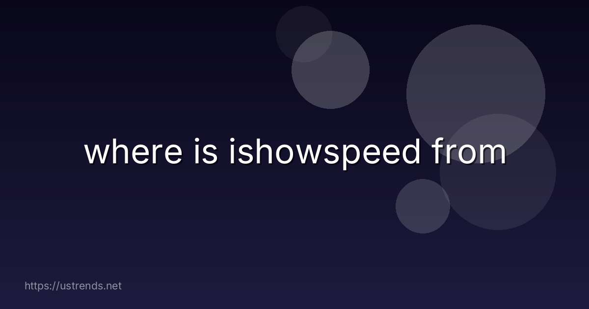 where is ishowspeed from