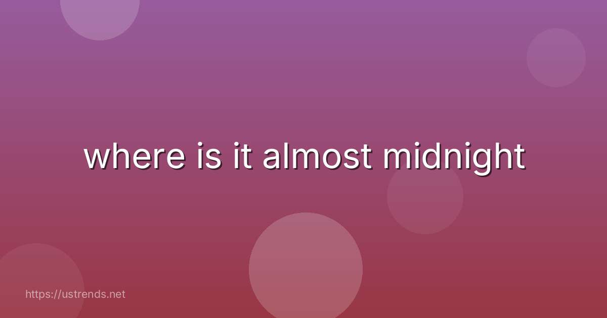 where is it almost midnight