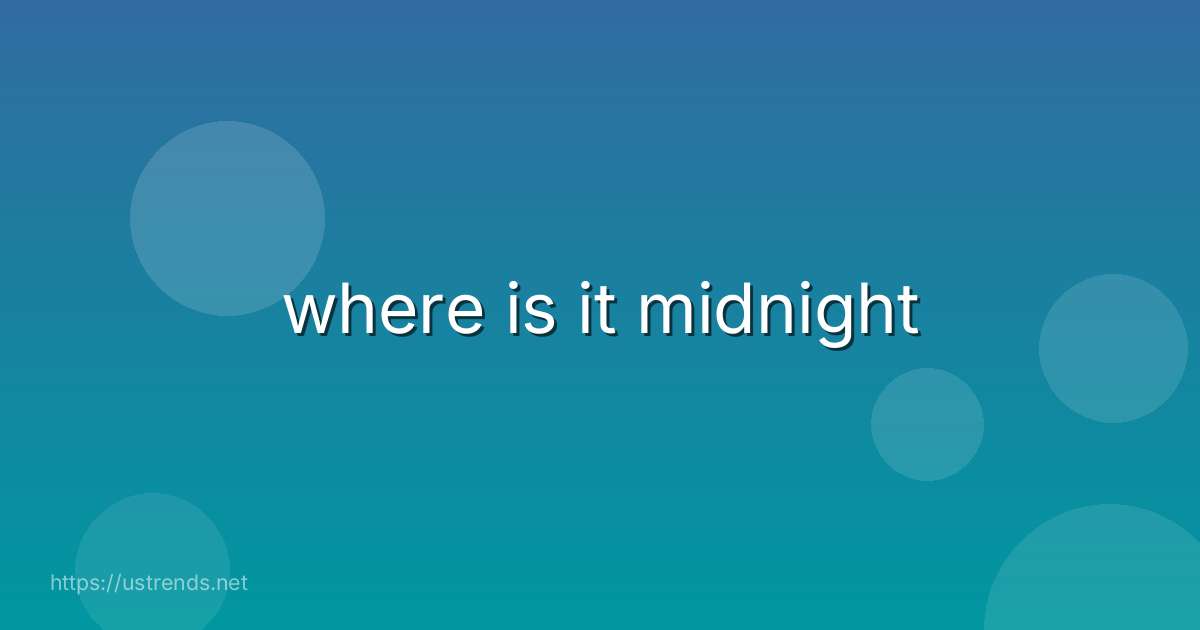 where is it midnight