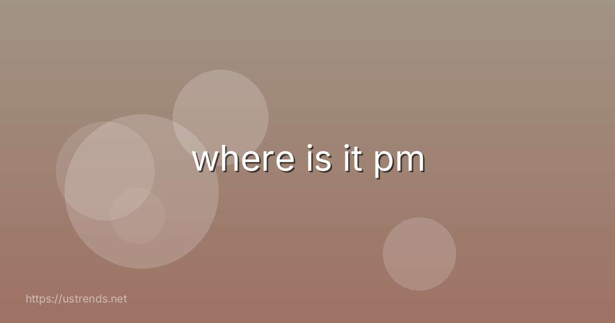 where is it pm