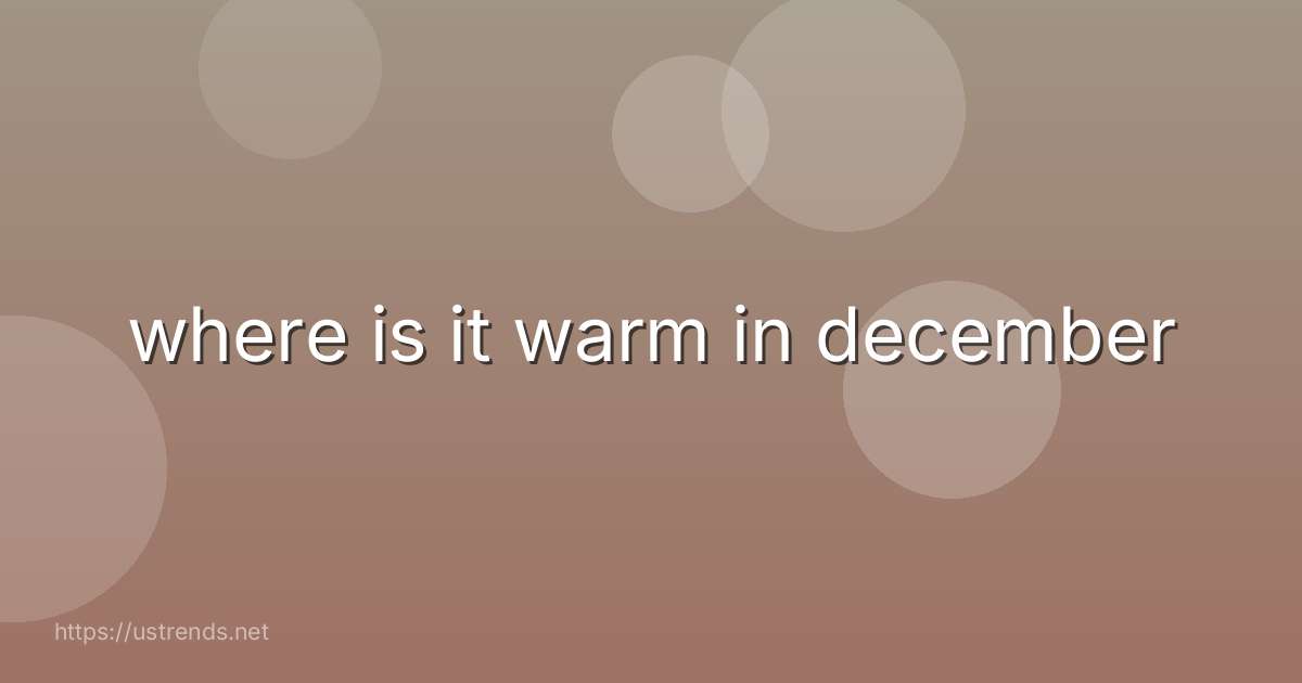 where is it warm in december