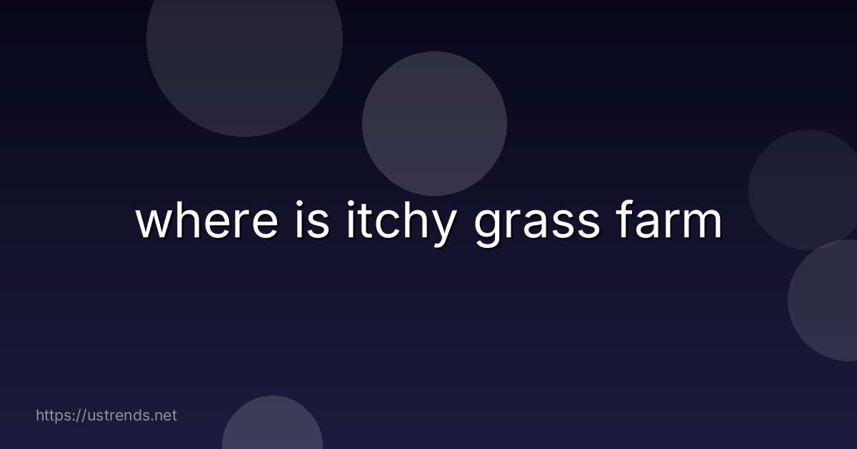 where is itchy grass farm
