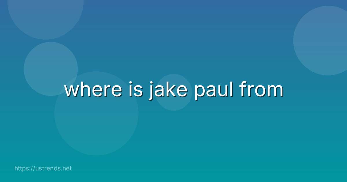 where is jake paul from