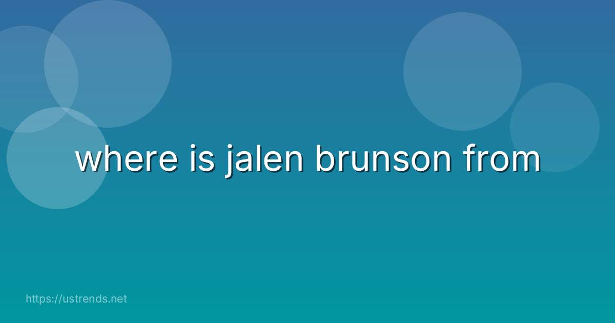 where is jalen brunson from