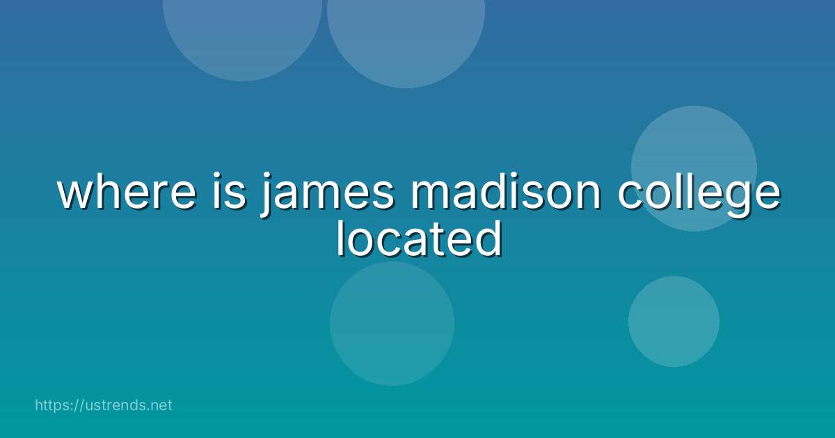 where is james madison college located