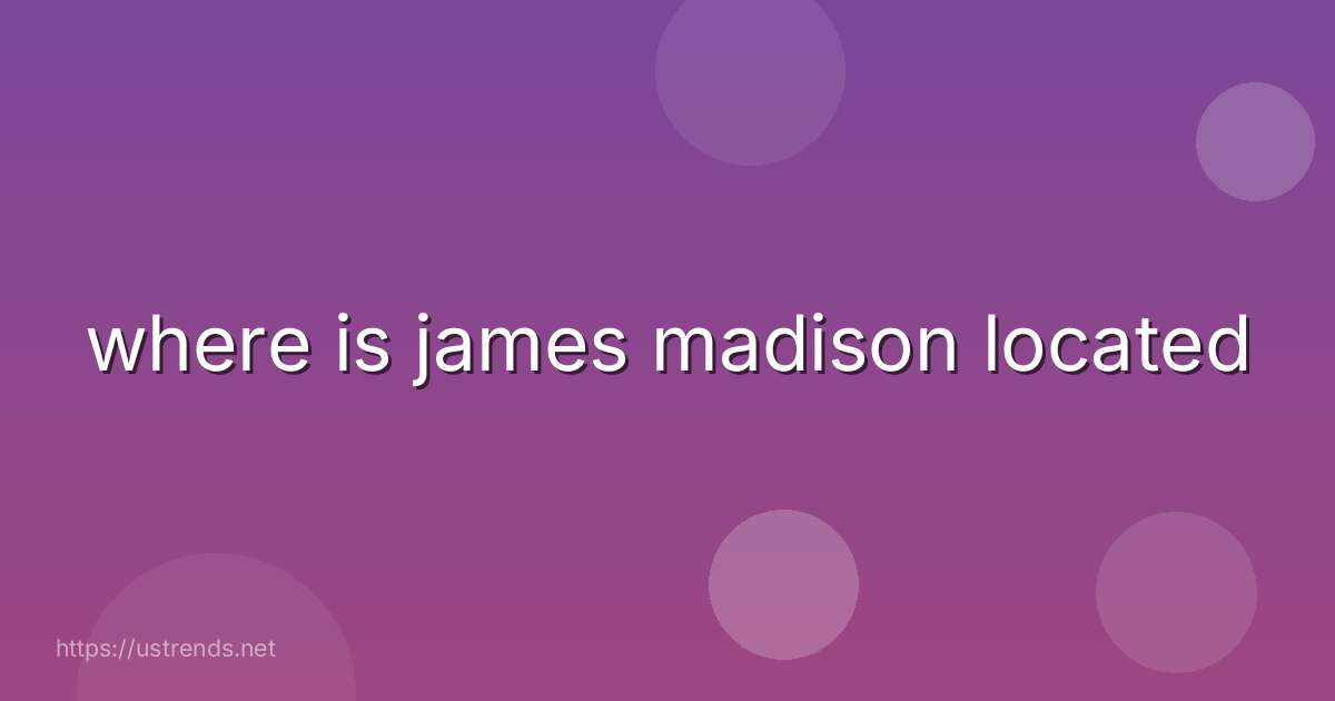 where is james madison located