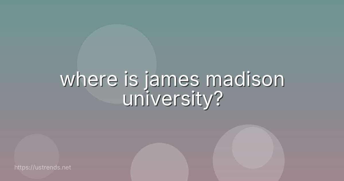 where is james madison university?