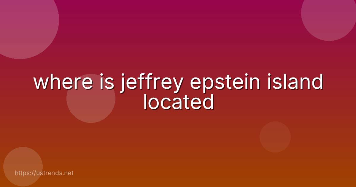 where is jeffrey epstein island located