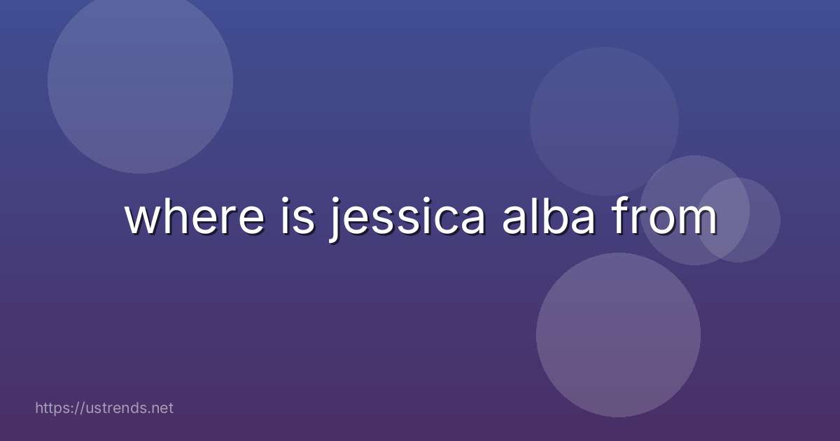 where is jessica alba from