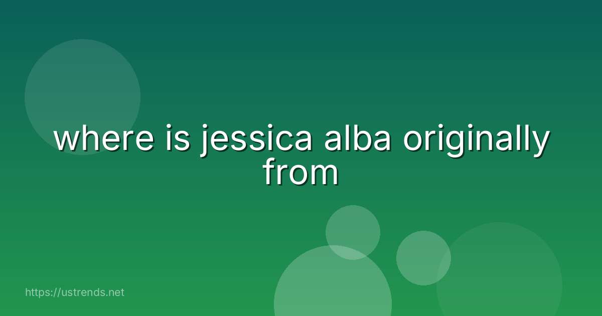 where is jessica alba originally from