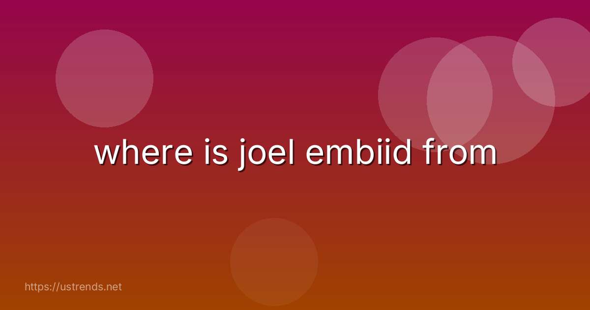 where is joel embiid from