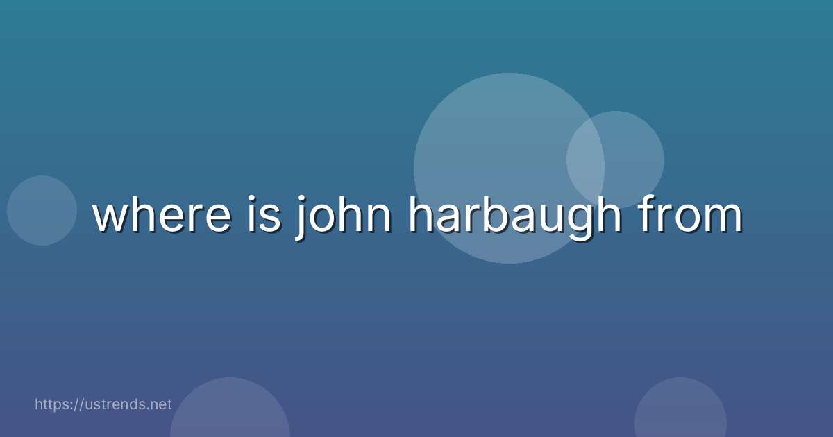 where is john harbaugh from