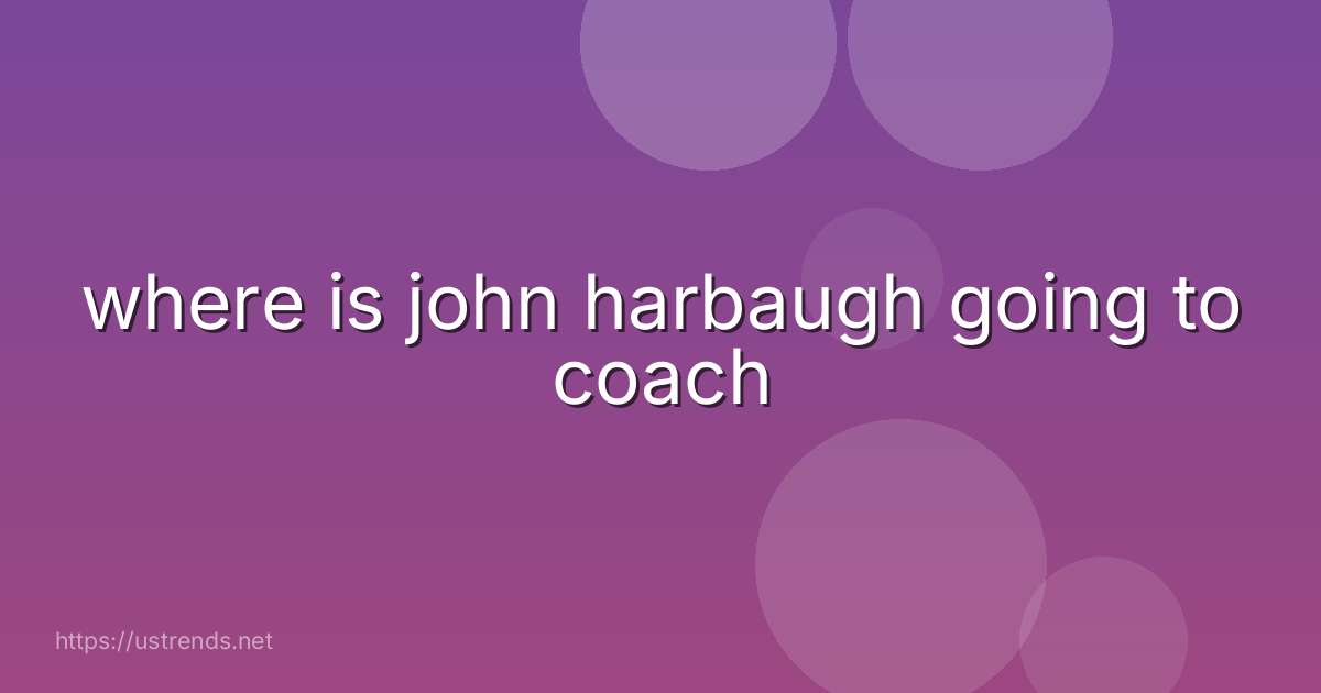where is john harbaugh going to coach