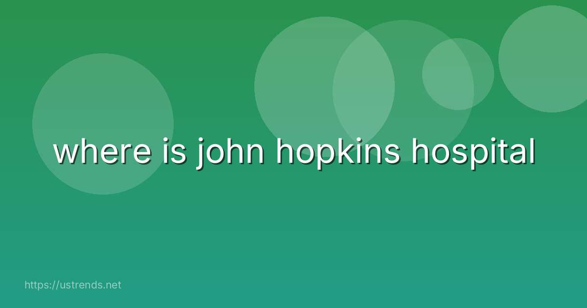 where is john hopkins hospital