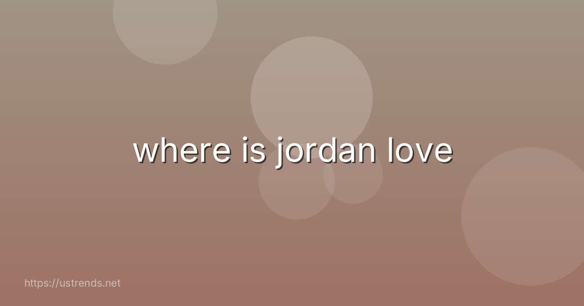 where is jordan love