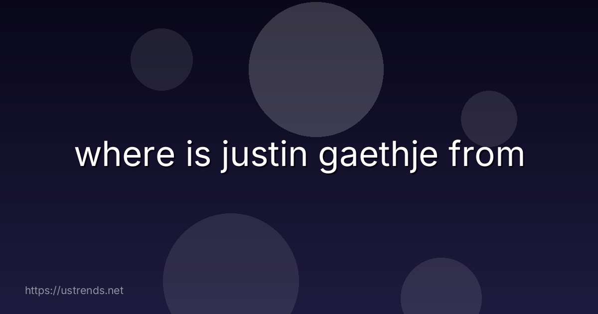 where is justin gaethje from