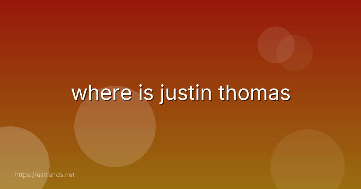 where is justin thomas