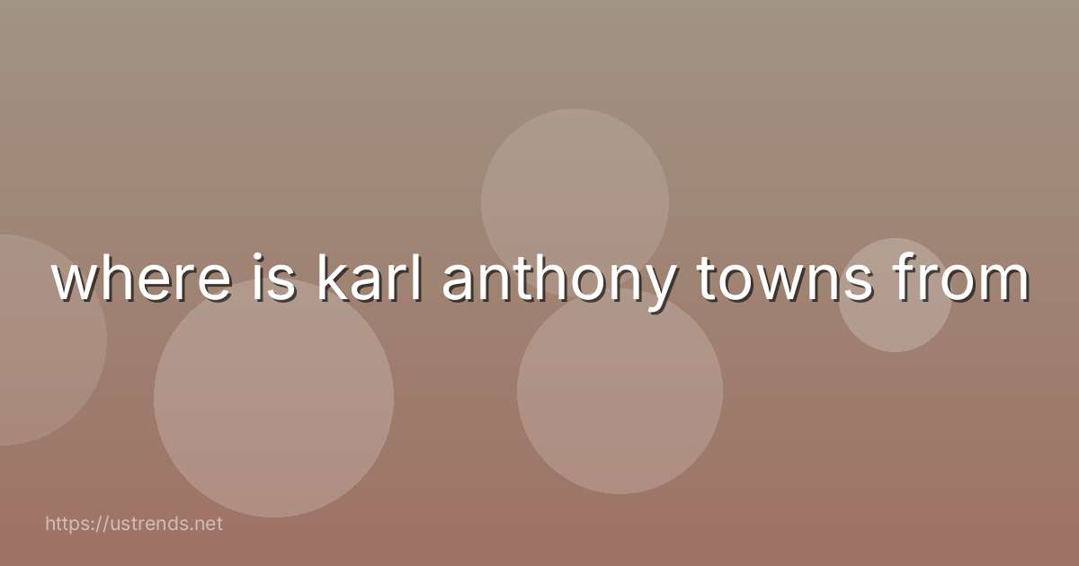 where is karl anthony towns from