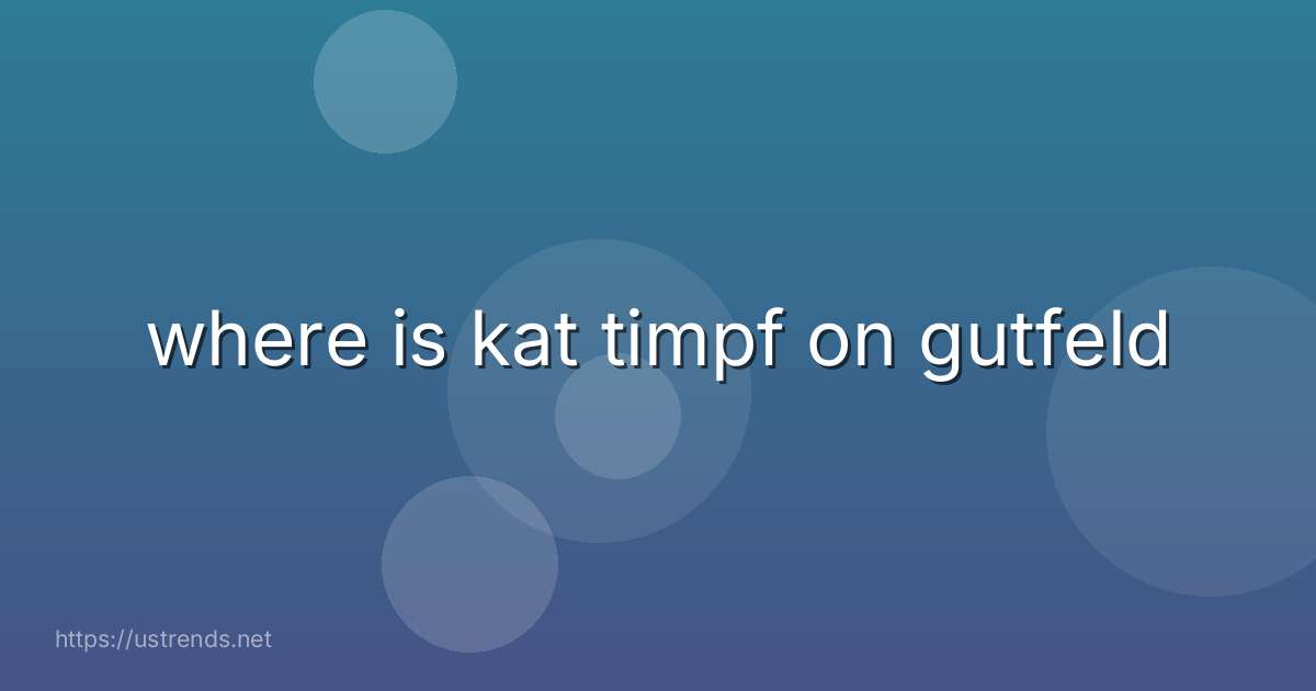 where is kat timpf on gutfeld