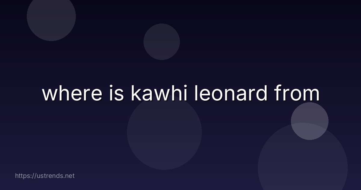 where is kawhi leonard from