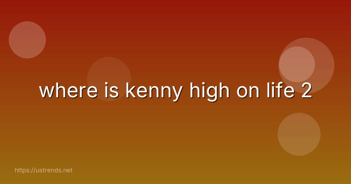 where is kenny high on life 2