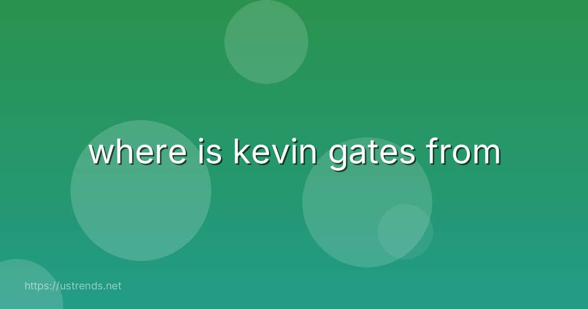 where is kevin gates from