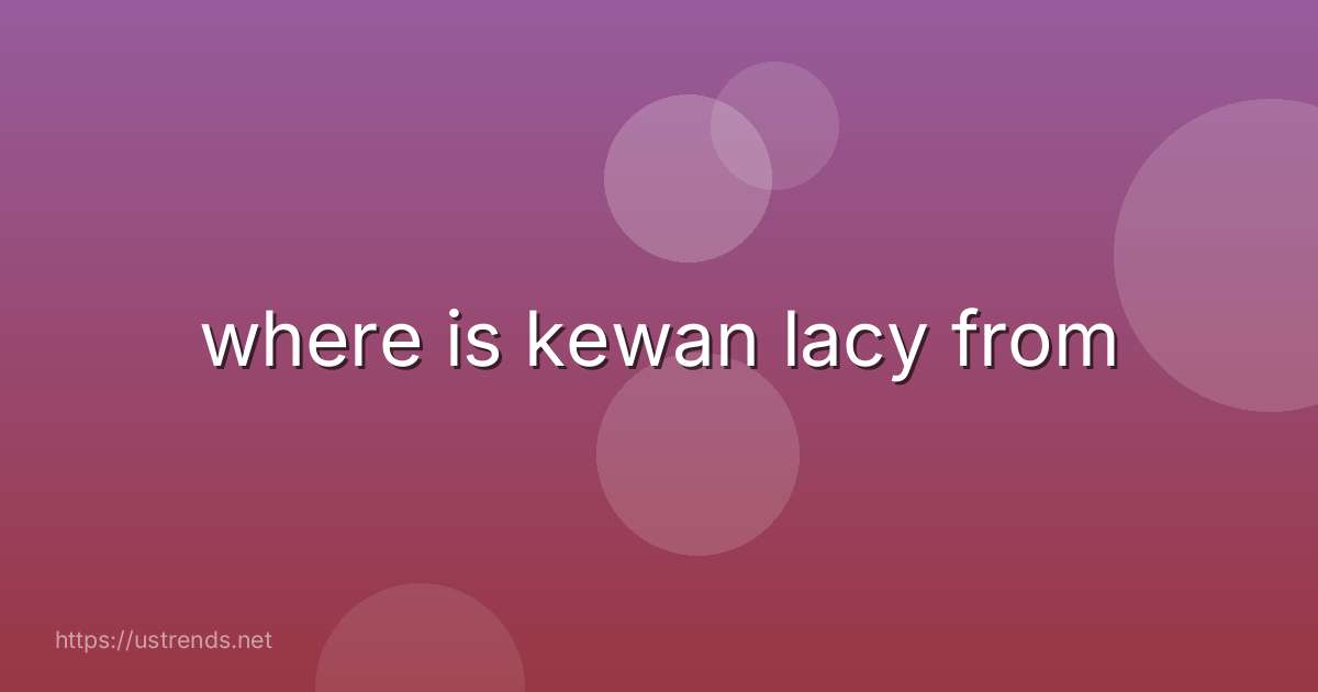 where is kewan lacy from