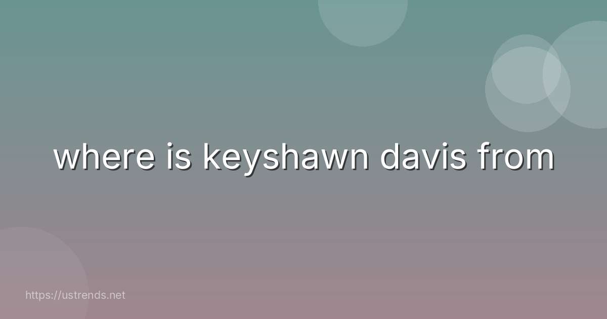 where is keyshawn davis from
