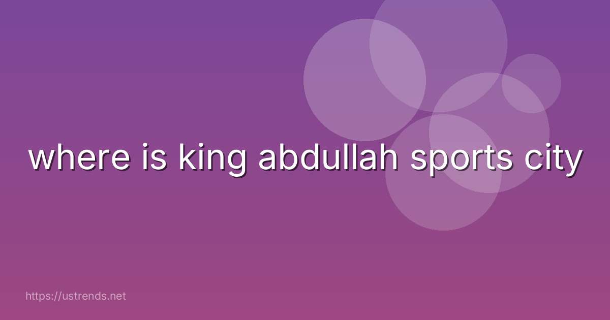where is king abdullah sports city