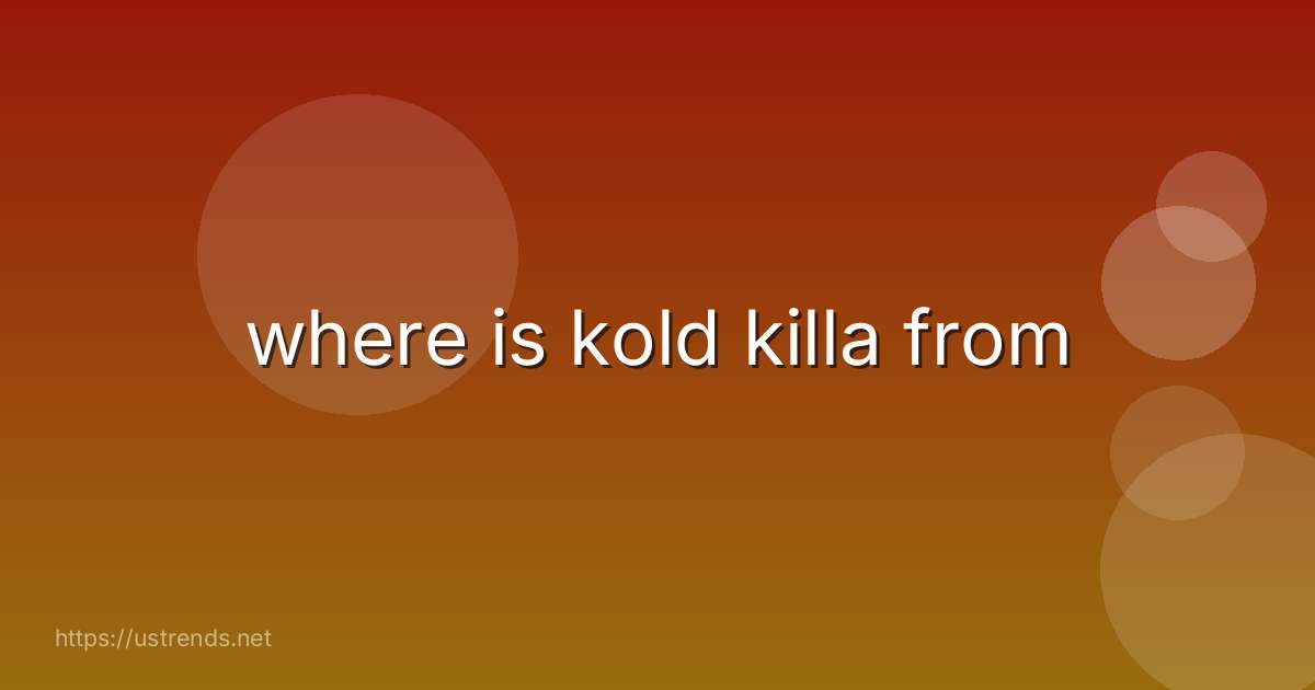 where is kold killa from