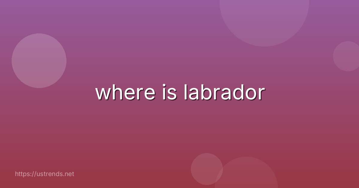 where is labrador