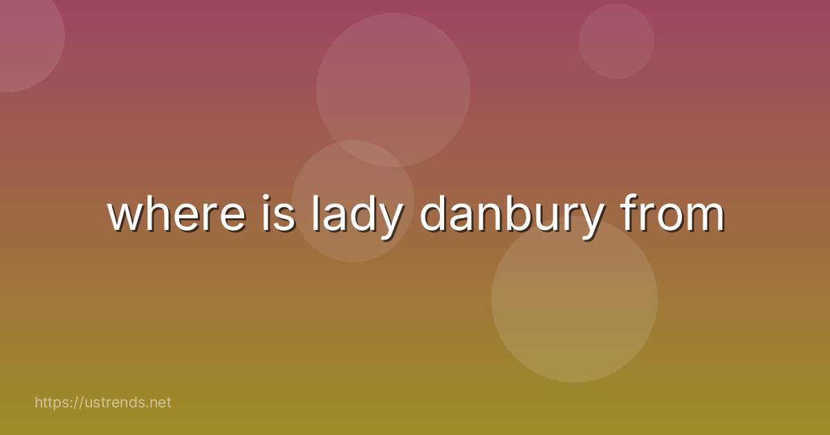 where is lady danbury from