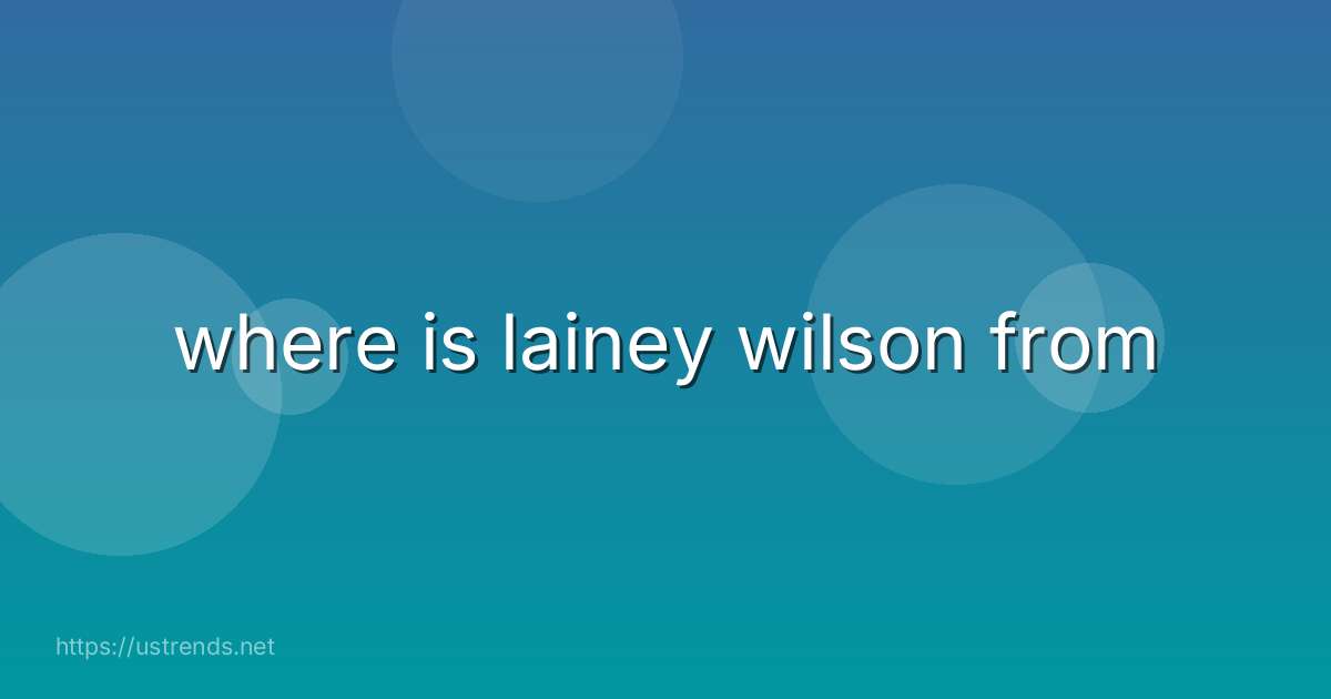 where is lainey wilson from