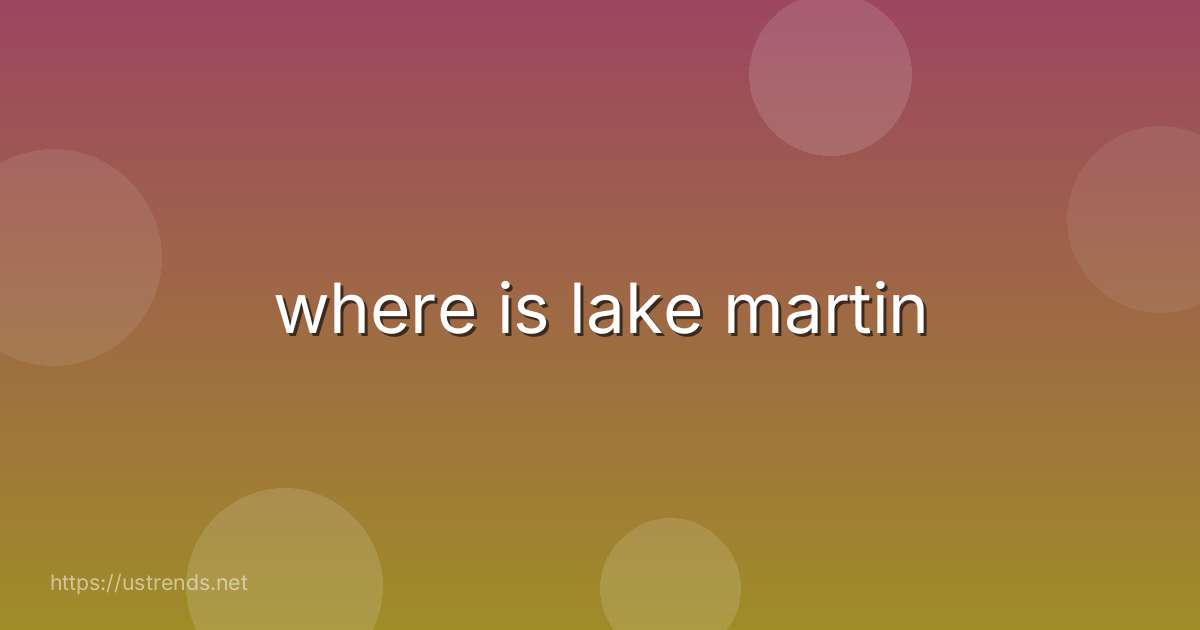 where is lake martin