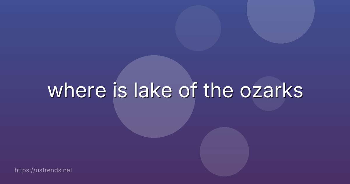 where is lake of the ozarks