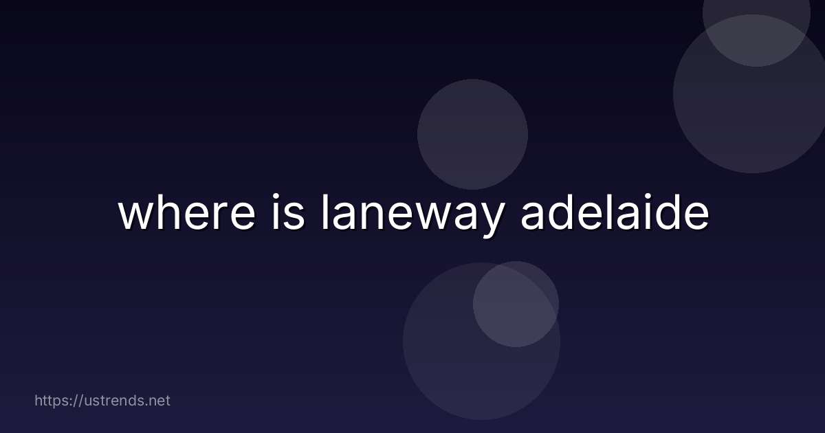where is laneway adelaide