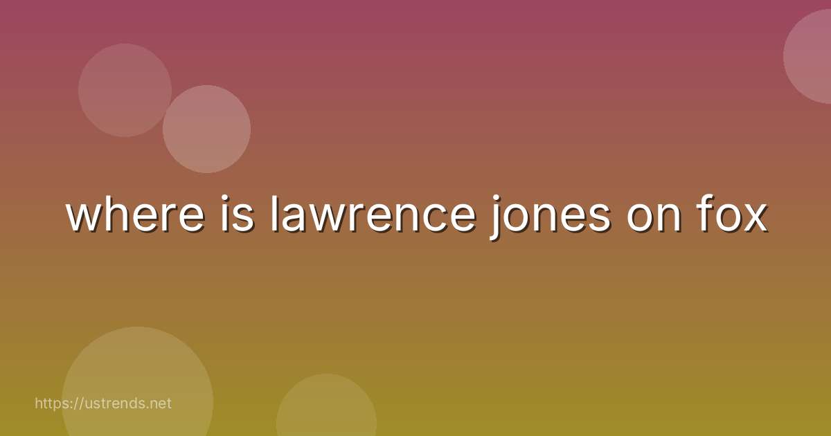 where is lawrence jones on fox