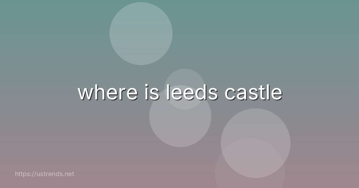 where is leeds castle