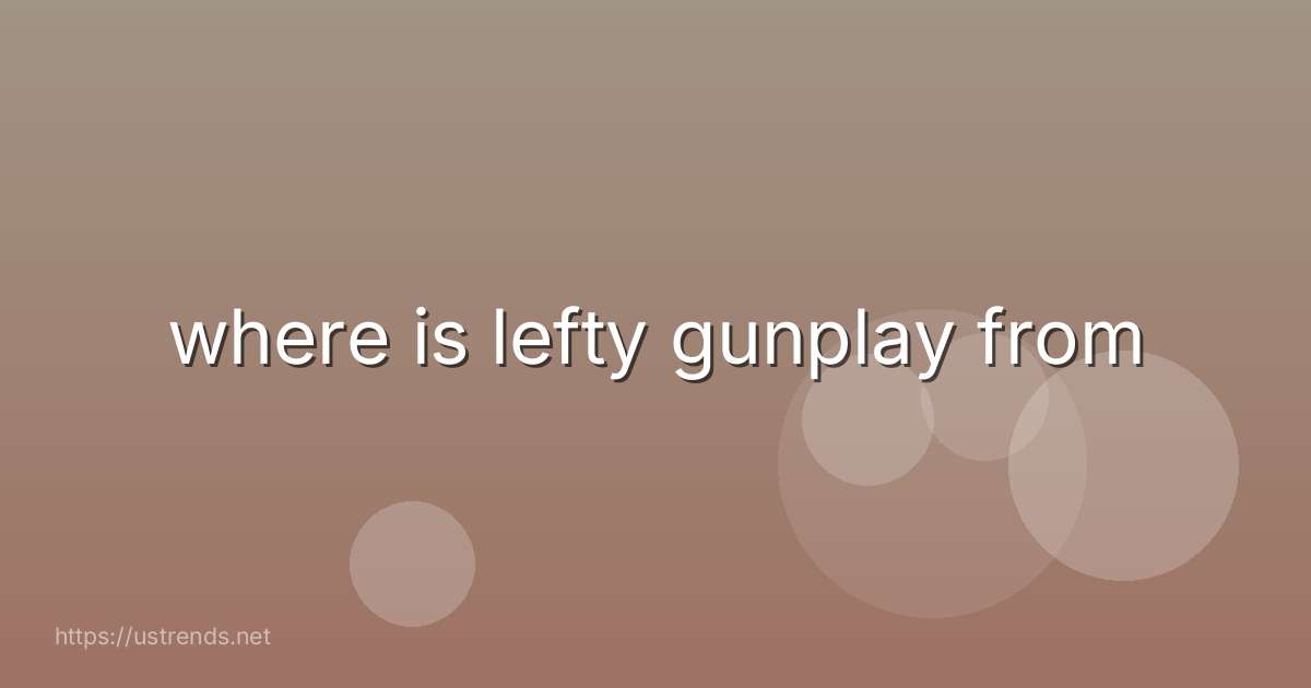 where is lefty gunplay from