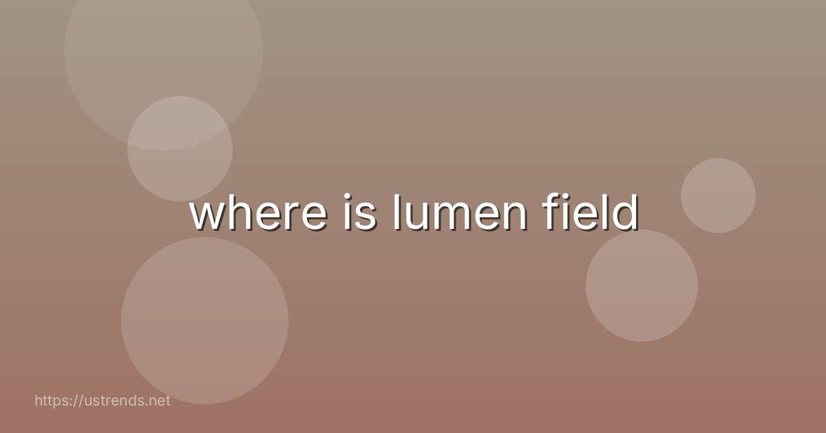 where is lumen field