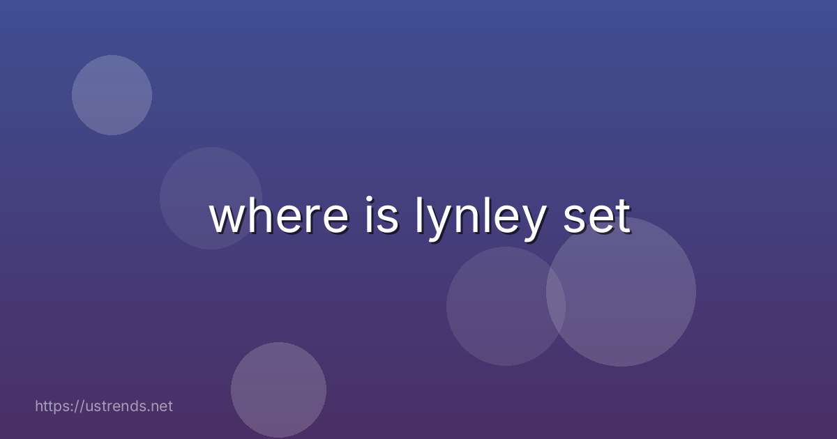 where is lynley set