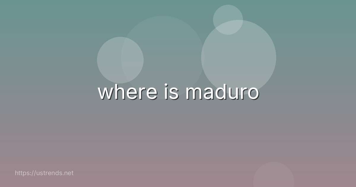 where is maduro