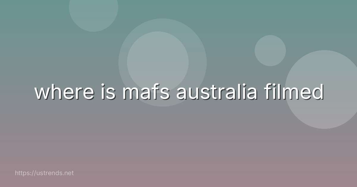 where is mafs australia filmed