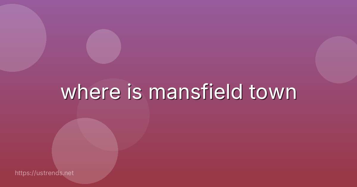 where is mansfield town